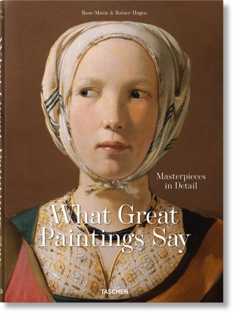 What Great Paintings Say. Masterpieces in Detail - Masterpieces in Detail