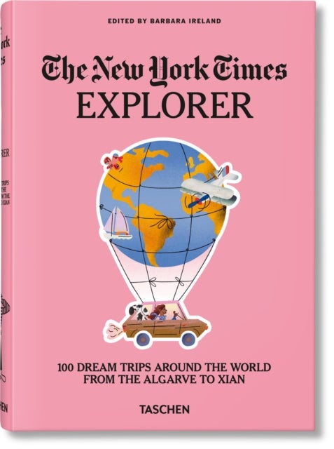 The New York Times Explorer - 100 Dream Trips Around the World From the Algarve to Xian