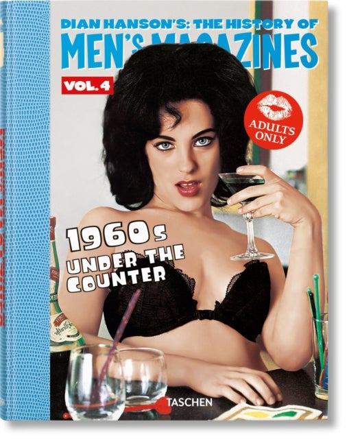 Dian Hanson¿s: The History of Men¿s Magazines. Vol. 4: 1960s Under the Counter - Vol. 4: 1960s Under the Counter