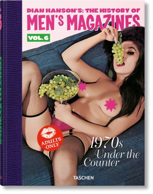 Dian Hanson¿s: The History of Men¿s Magazines. Vol. 6: 1970s Under the Counter - Vol. 6: 1970s Under the Counter