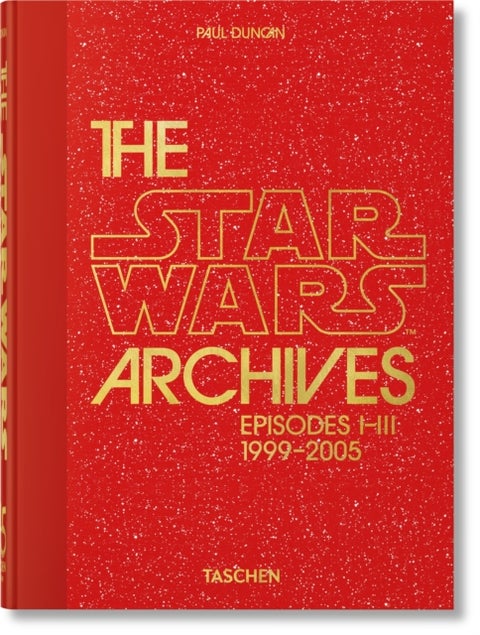 The Star Wars Archives. 1999¿2005. 40th Ed. - 1999–2005. 45th Ed.