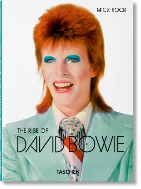 Mick Rock. The Rise of David Bowie. 1972¿1973 - The Rise of David Bowie. 1972–1973