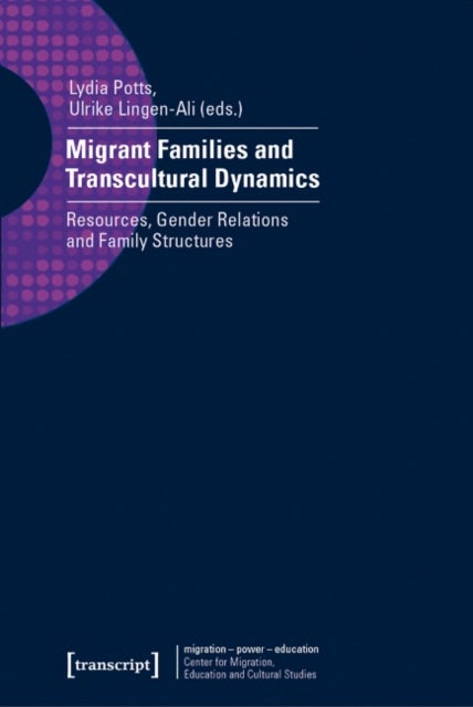 Migrant Families and Transcultural Dynamics - Resources, Gender Relations and Family Structures