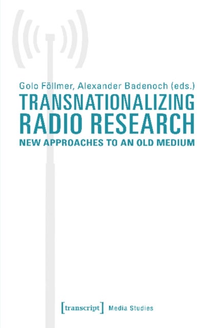 Transnationalizing Radio Research ¿ New Approaches to an Old Medium
