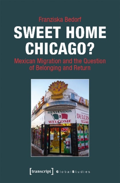Sweet Home Chicago? ¿ Mexican Migration and the Question of Belonging and Return