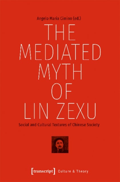 The Mediated Myth of Lin Zexu ¿ Social and Cultural Textures of Chinese Society