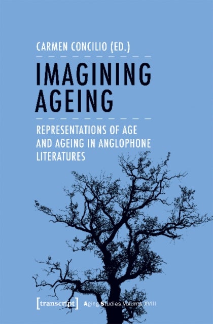 Imagining Ageing ¿ Representations of Age and Ageing in Anglophone Literatures