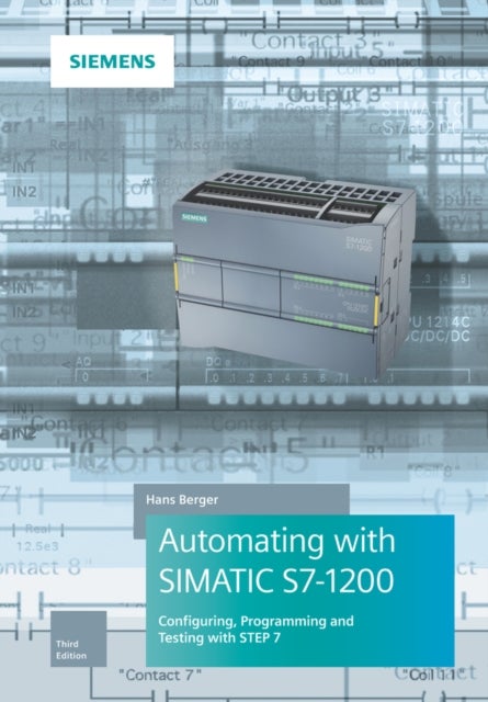Automating with SIMATIC S7-1200 - Configuring, Programming and Testing with STEP 7 Basic