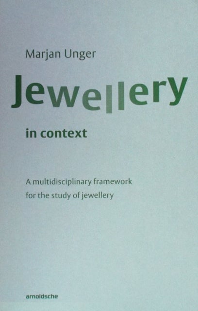 Jewellery in Context - A Multidisciplinary Framework for the Study of Jewellery
