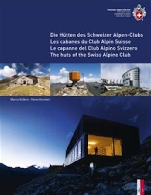 The Huts of the Swiss Alpine Club - Die Hutten Des Schweizer Alpen-Clubs -  Les Cabanes Du Club Alpin Suisse - Le Capanne Del Club Alpino Swizzero