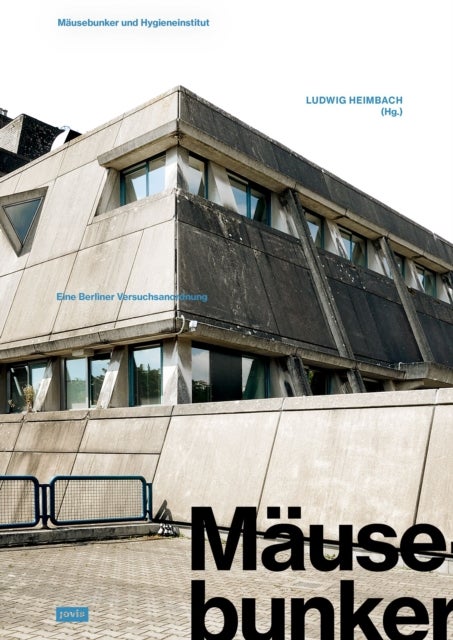 Mäusebunker und Hygieneinstitut – Eine Berliner Versuchsanordnung - Eine Berliner Versuchsanordnung