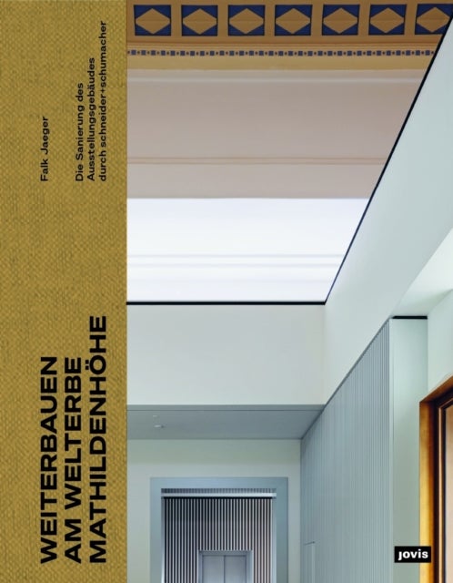 Weiterbauen am Welterbe Mathildenhöhe - Die Sanierung des Ausstellungsgebaudes durch schneider+schumacher
