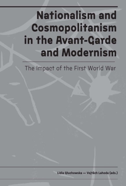 Nationalism and Cosmopolitanism in Avant–Garde a – The Impact of World War I - The Impact of World War I