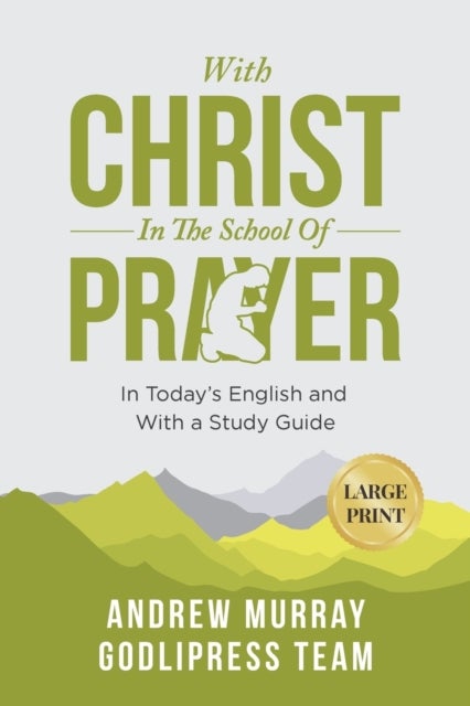 Andrew Murray With Christ In The School Of Prayer - In Today's English and with a Study Guide (LARGE PRINT)