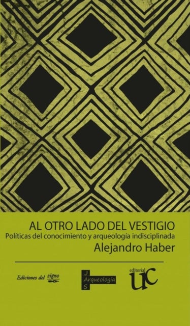Al otro lado del vestigio - Politicas del conocimiento y arqueologia indisciplinada