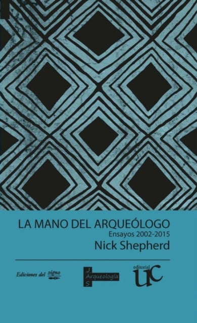 La mano del arqueologo - Ensayos 2002-2015