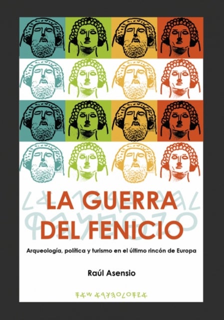 La guerra del fenicio - Arqueologia, politica y turismo en el ultimo rincon de Europa