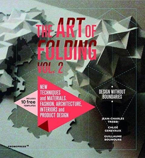Art of Folding 2: New Techniques and Materials. Fashion, Architecture, Interior and Product Design - New Techniques and Materials. Fashion, Architecture, Interiors and Product Design