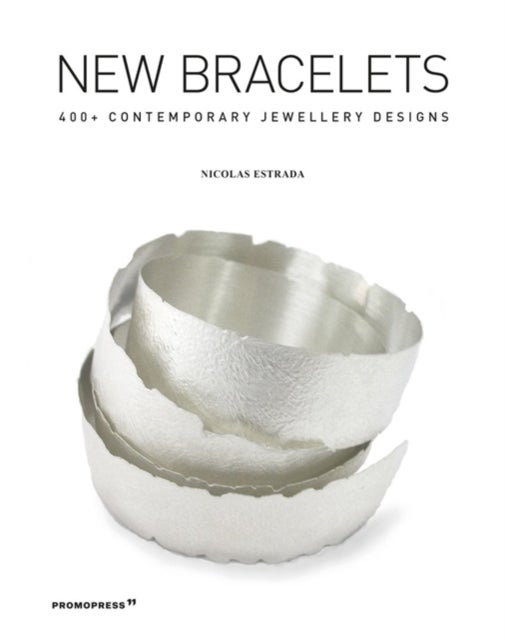 New Bracelets: 400+ Contemporary Jewellery Designs - 400+ Contemporary Jewellery Designs
