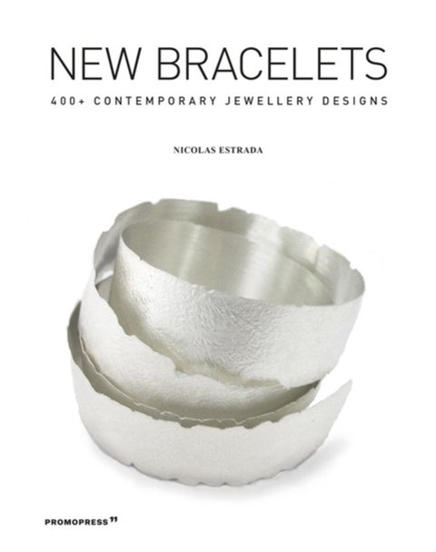 New Bracelets: 400+ Contemporary Jewellery Designs - 400+ Contemporary Jewellery Designs