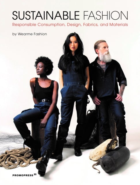 Sustainable Fashion: Responsible Consumption, Design, Fabrics and Materials - Responsible Consumption, Design, Fabrics, and Materials