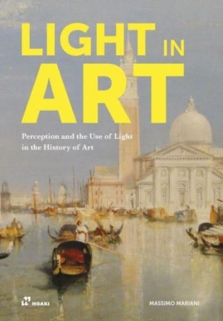 Light in Art: Perception and the Use of Light in the History of Art - Perception and the Use of Light in the History of Art