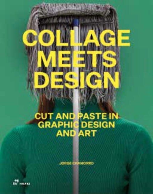 Collage Meets Design: Cut and Paste in Graphic Design and Art - Cut and Paste in Graphic Design and Art