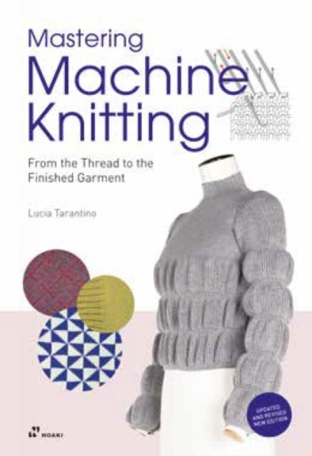 Mastering Machine Knitting: From the Thread to the Finished Garment. Updated and Revised New Edition - From the Thread to the Finished Garment. Updated and revised new edition