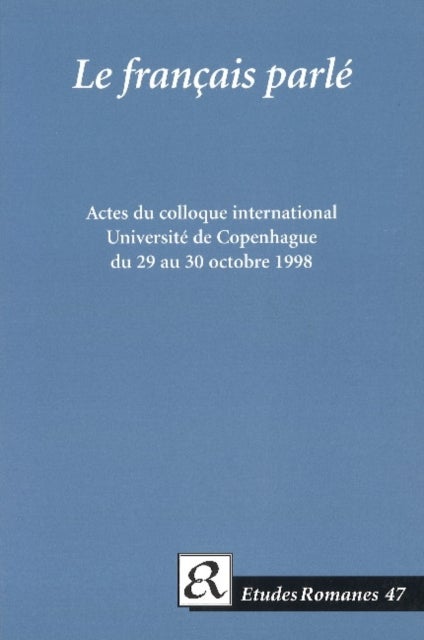 Le français parlé. - Corpus et resultats. Actes du colloque international. Universite de Copenhague du 29 au 30 octobre