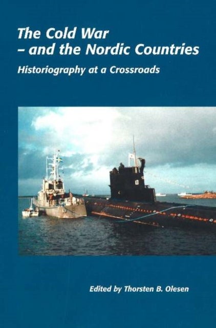 Cold War -- & the Nordic Countries - Historiography at a Crossroads