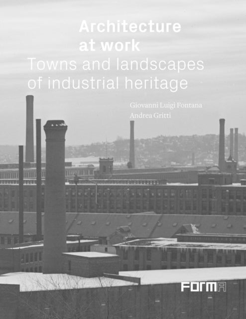 Architecture at Work - Towns and Landscapes of Industrial Heritage
