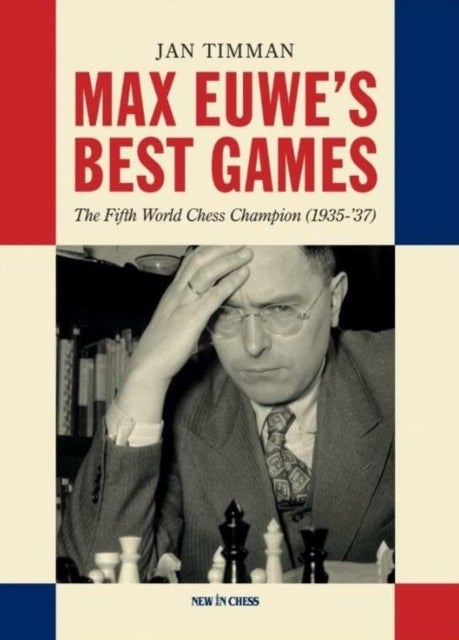 Max Euwe's Best Games - The Fifth World Chess Champion (1935-'37)