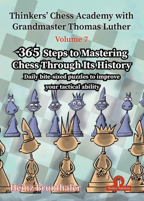 Thinkers'' Chess Academy with Grandmaster Thomas Luther - Volume 7 by Heinz Brunthaler - 365 Steps to Mastering Chess Through its History