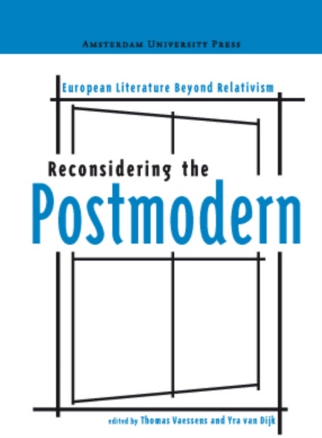 Reconsidering the Postmodern - European Literature Beyond Relativism