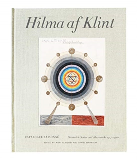 Hilma af Klint Catalogue Raisonne Volume V: Geometric Series and Other Works 1917¿1920 - Geometric series and other works 1917-1920