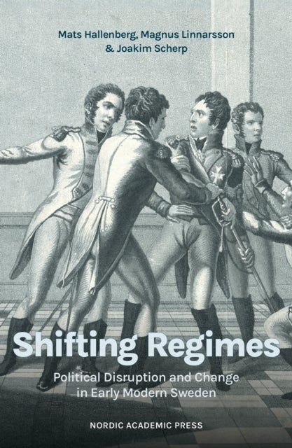 Shifting regimes - Political disruption and change in Early Modern Sweden