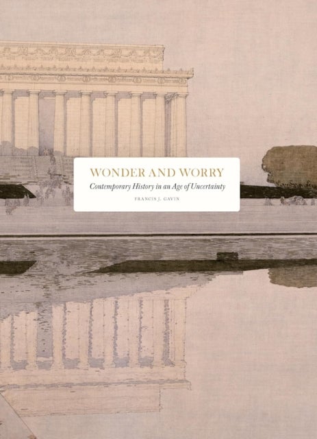 Wonder and Worry - Contemporary History in an Age of Uncertainty