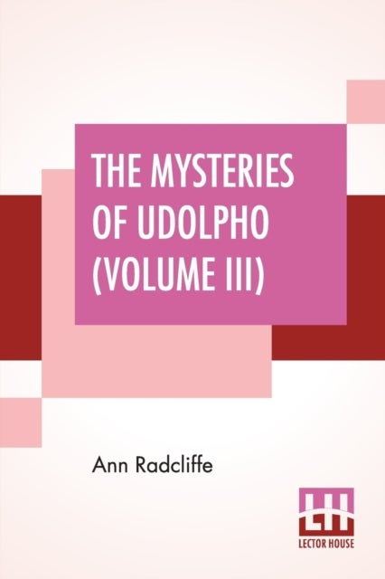 The Mysteries Of Udolpho (Volume III) - A Romance Interspersed With Some Pieces Of Poetry