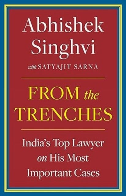 From The Trenches : - IndiaS Top Lawyer On His Most Important Cases