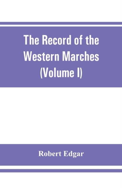 The Record of the Western Marches. Published under the auspices of the Dumfriesshire and Golloway Na