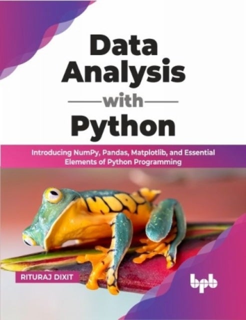 Data Analysis with Python - Introducing NumPy, Pandas, Matplotlib, and Essential Elements of Python Programming