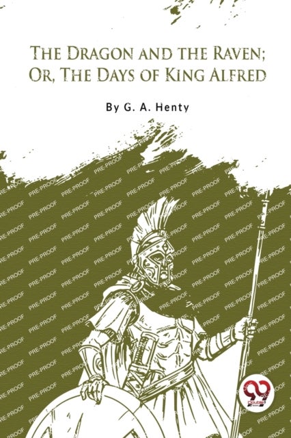The Dragon And The Raven: Or The Days Of King Alfred