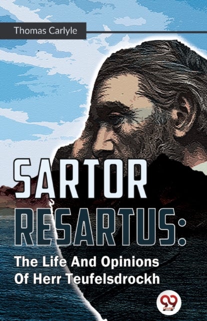 Sartor Resartus : The Life And Opinions Of Herr Teufelsdrockh