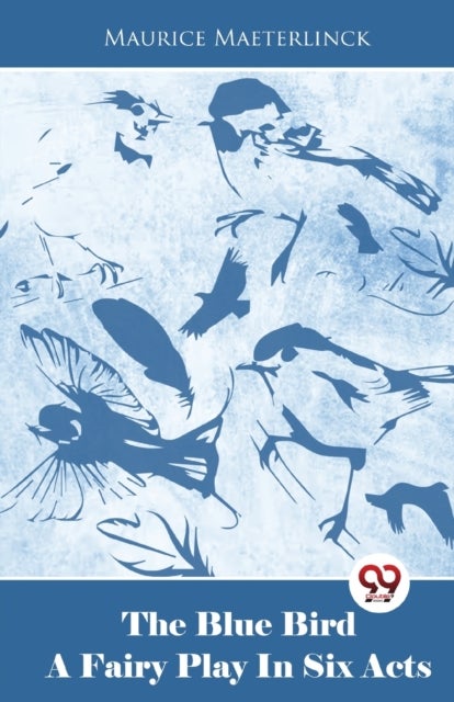 The Blue Bird A Fairy Play In Six Acts