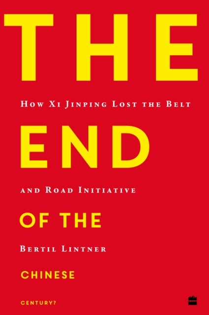 End of the Chinese Century? - How Xi Jinping Lost the Belt and Road Initiative