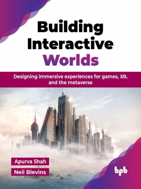 Building Interactive Worlds - Designing immersive experiences for games, XR, and the metaverse (English Edition)