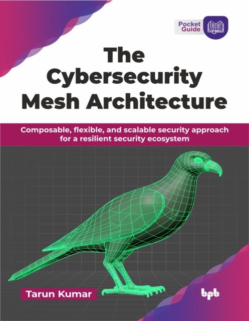 The Cybersecurity Mesh Architecture - Composable, flexible, and scalable security approach for a resilient security ecosystem