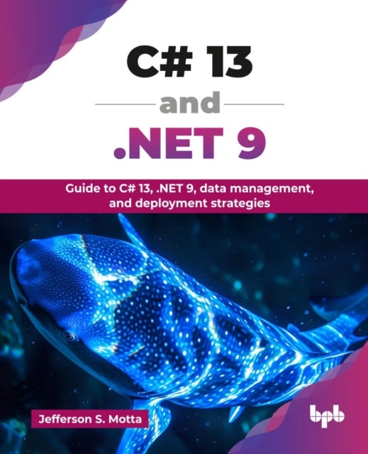C# 13 and .NET 9 - Guide to C# 13, .NET 9, data management, and deployment strategies