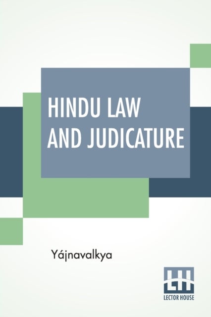 Hindu Law And Judicature - From The Dharma-Śastra Of Yajnavalkya In English With Explanatory Notes And Introduction By Edward Roer And W. A. Montriou