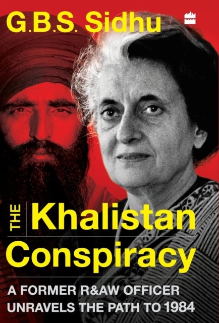 The Khalistan Conspiracy - A Former R&aw Officer Unravels The Path To 1984